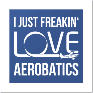 Aerobatics Pilot Shirt I Just Freakin' Love Aerobatics Posters and Art